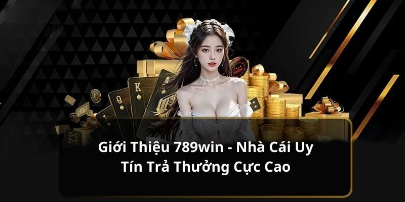 789win có uy tín không Giới thiệu tổng quan về 789win