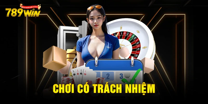 Chơi có trách nhiệm Tại sao chơi có trách nhiệm lại quan trọng tại 789win