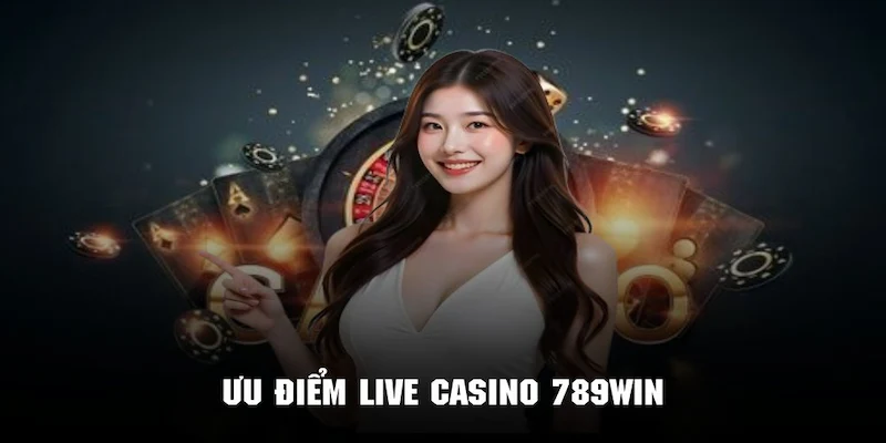 Live casino 789win Trải nghiệm bàn cược đa dạng tại live casino 789win