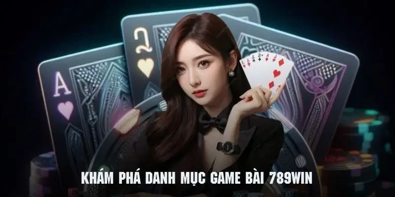game bài 789win Vì sao 789win được tin chọn